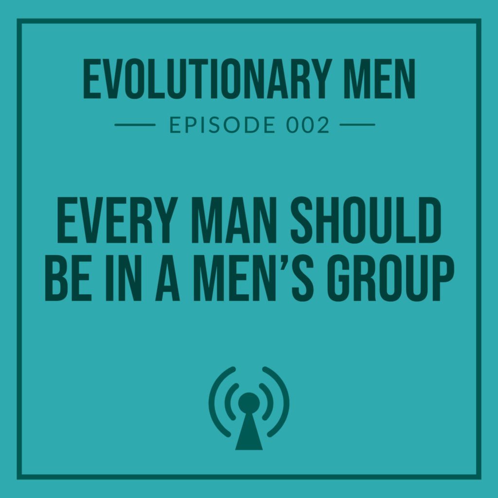 Every Man Should Be in a Men’s Group
