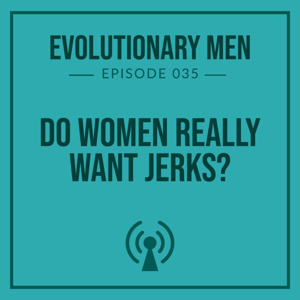 Do Women Really Want Jerks?