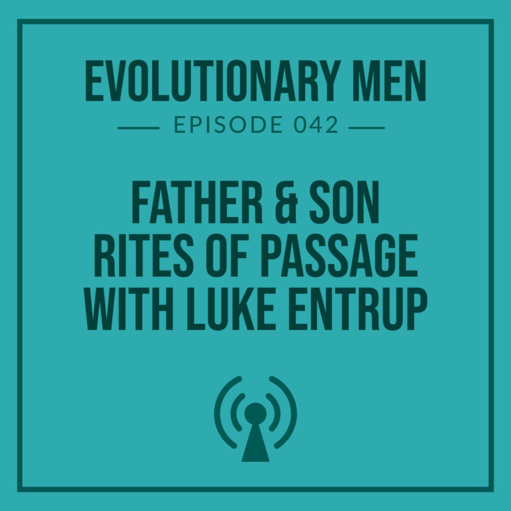 Father & Son Rites of Passage with Luke Entrup