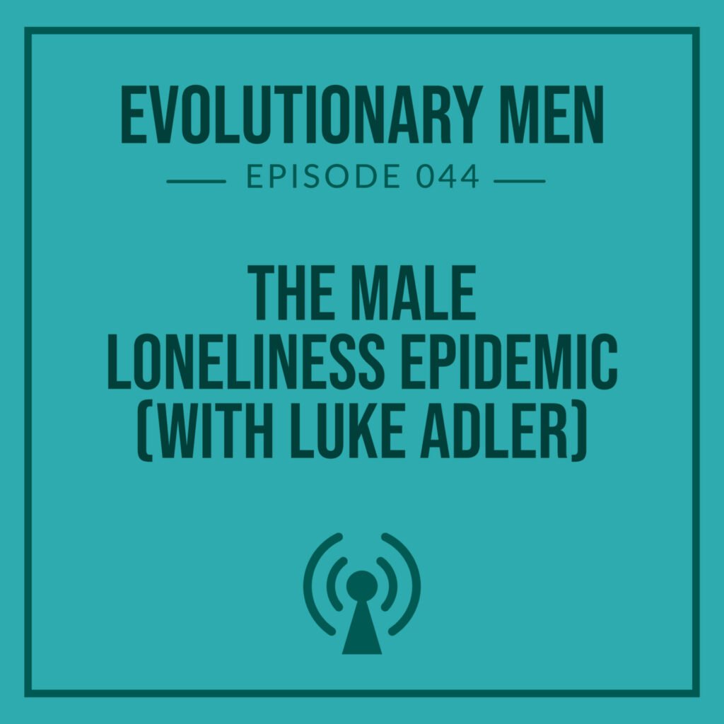 The Male Loneliness Epidemic with Luke Adler