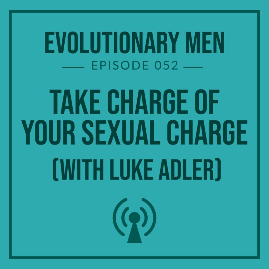 Take Charge of Your Sexual Charge (with Luke Adler)