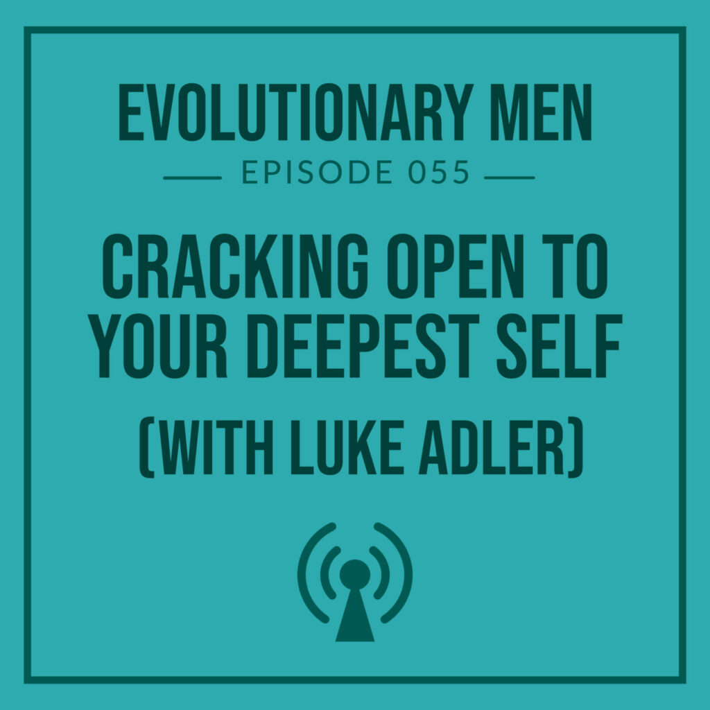 Cracking Open to Your Deepest Self (with Luke Adler)