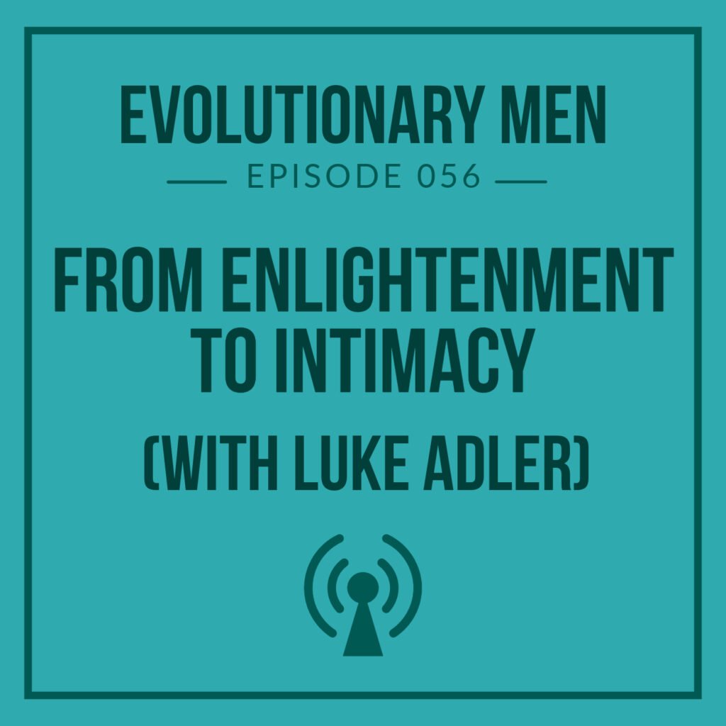 From Enlightenment to Intimacy (with Luke Adler)