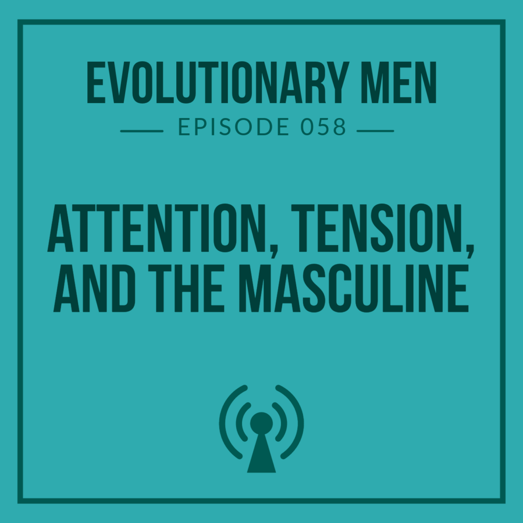 Attention, Tension, and the Masculine
