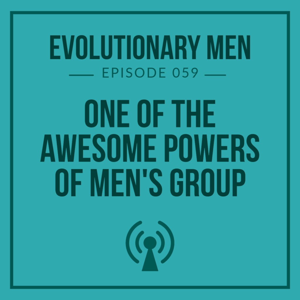 One of the Awesome Powers of Men’s Group