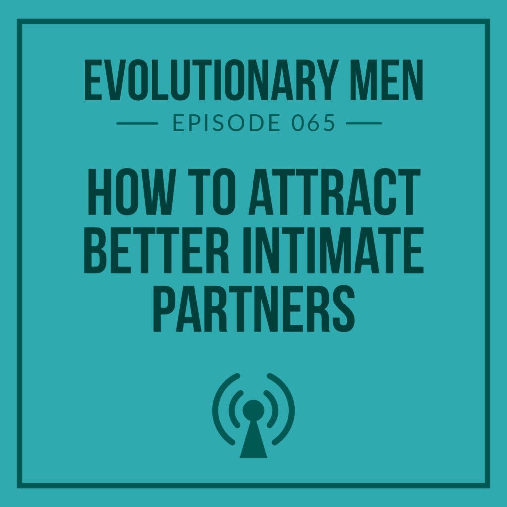 How to Attract Better Intimate Partners