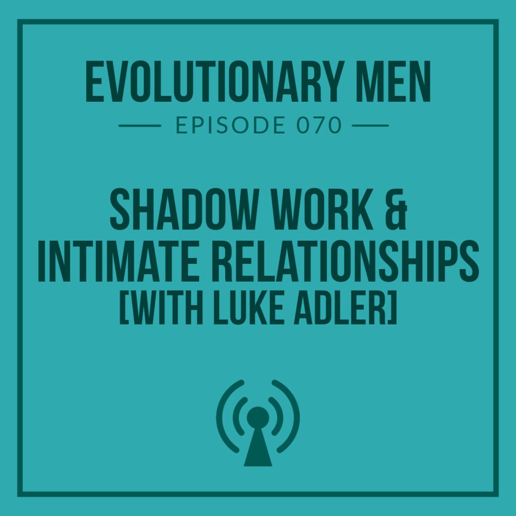 Shadow Work & Intimate Relationships (with Luke Adler)