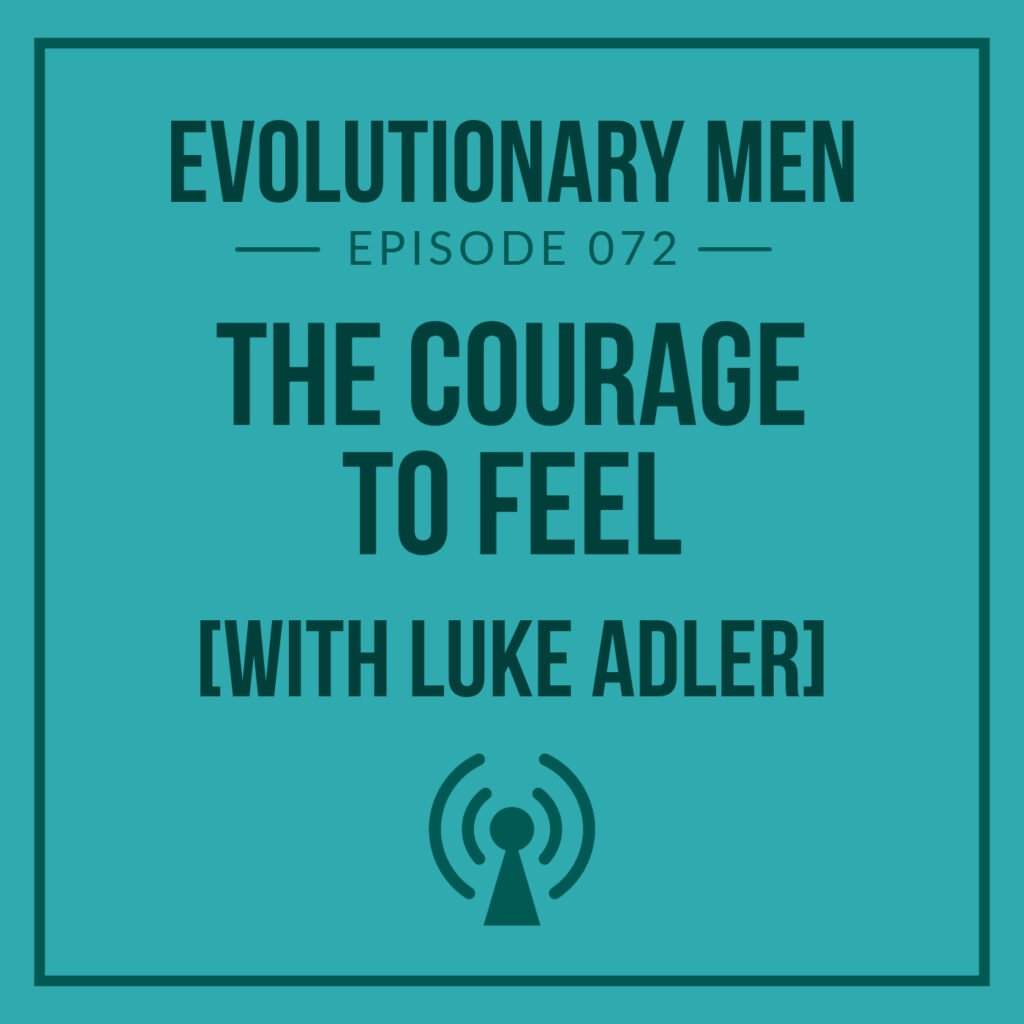 The Courage to Feel (with Luke Adler)