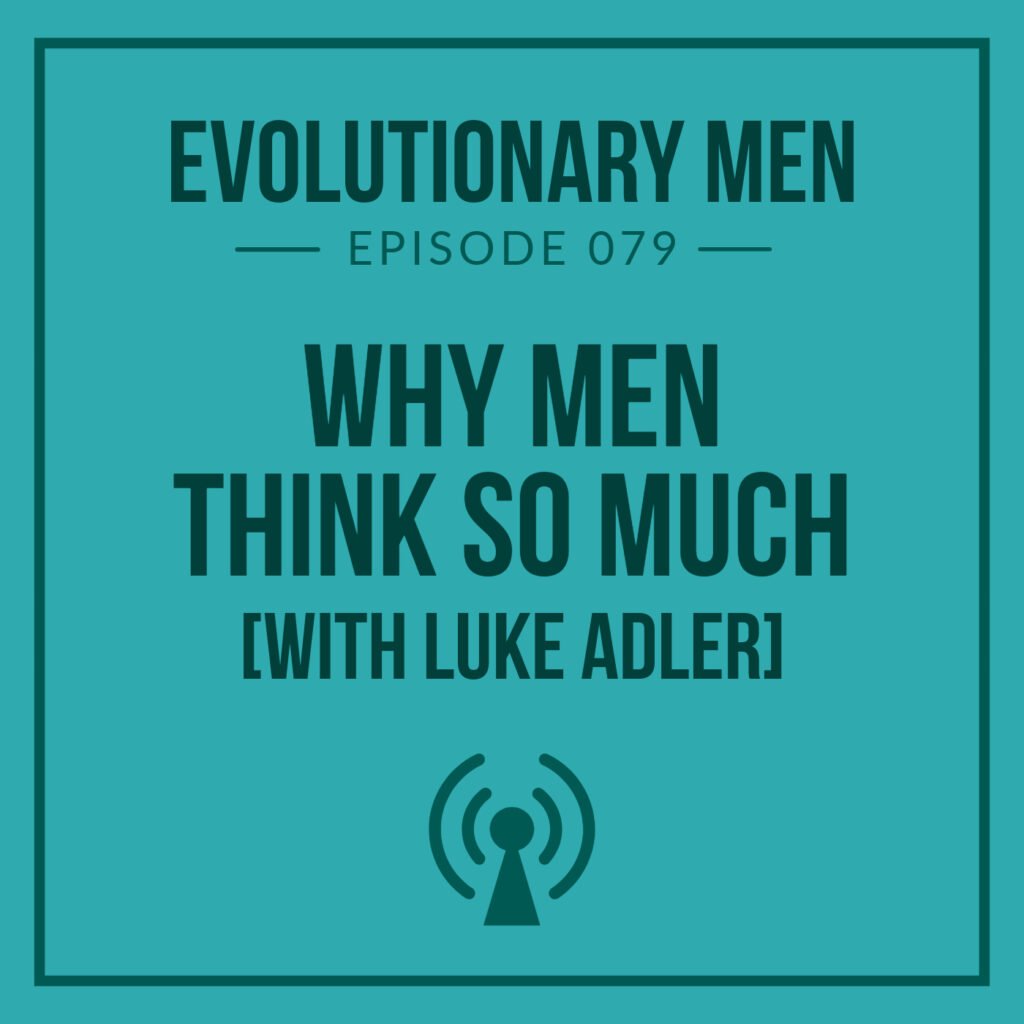 Why Men Think So Much (with Luke Adler)