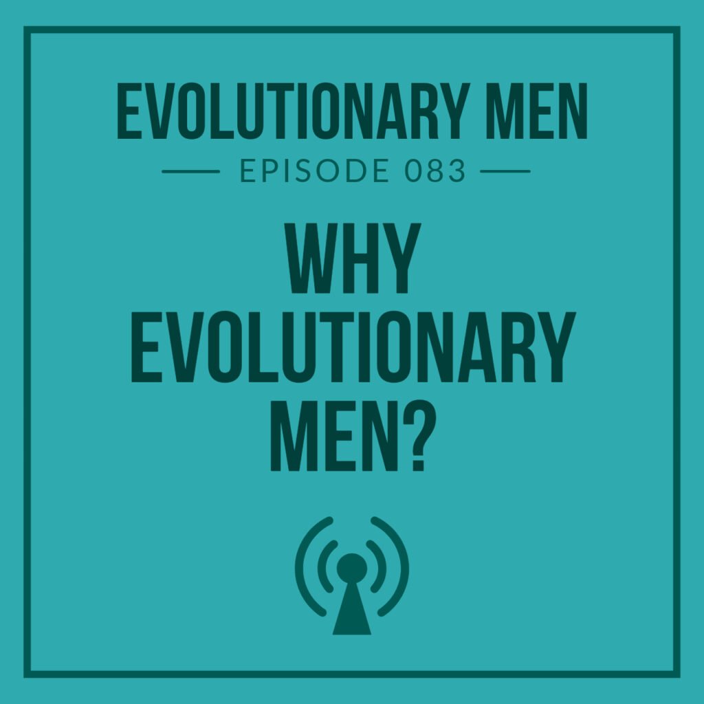 Why Evolutionary Men?