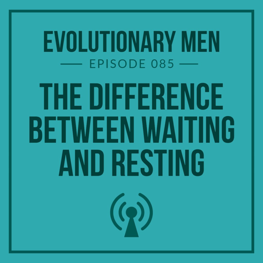 The Difference Between Waiting and Resting