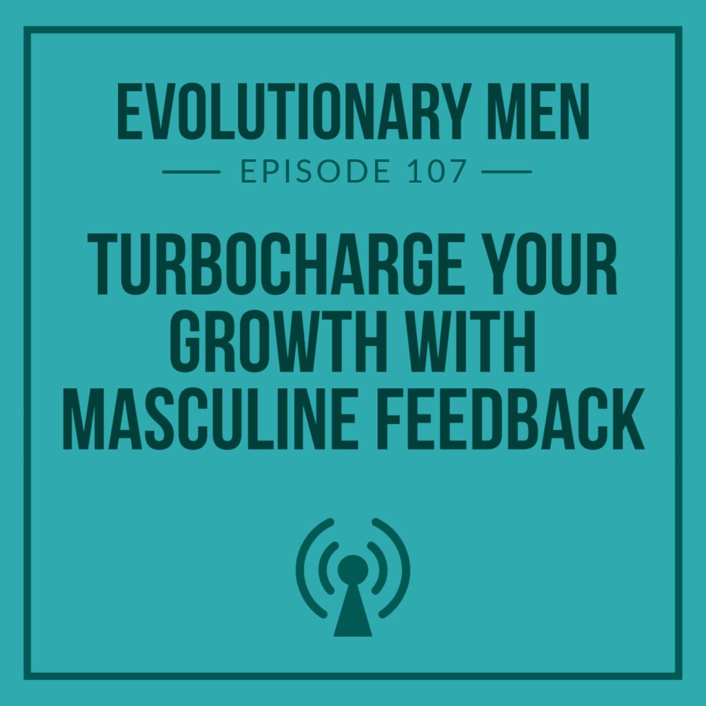 Turbocharge Your Growth with Masculine Feedback