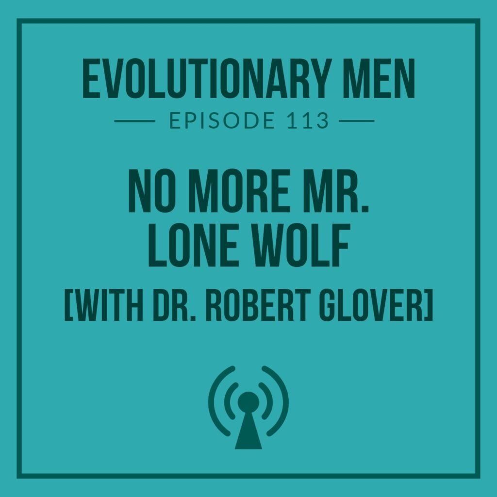 No More Mr. Lone Wolf (with Dr. Robert Glover)