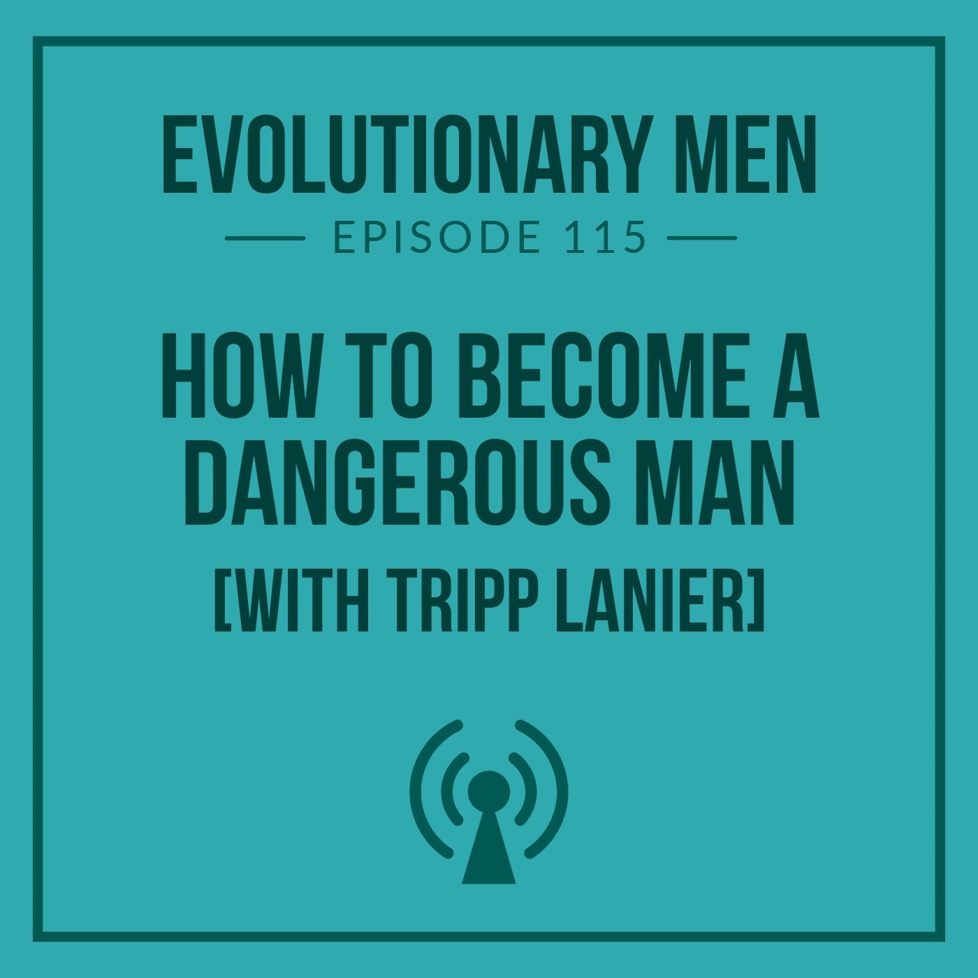 How to Become a Dangerous Man (with Tripp Lanier)