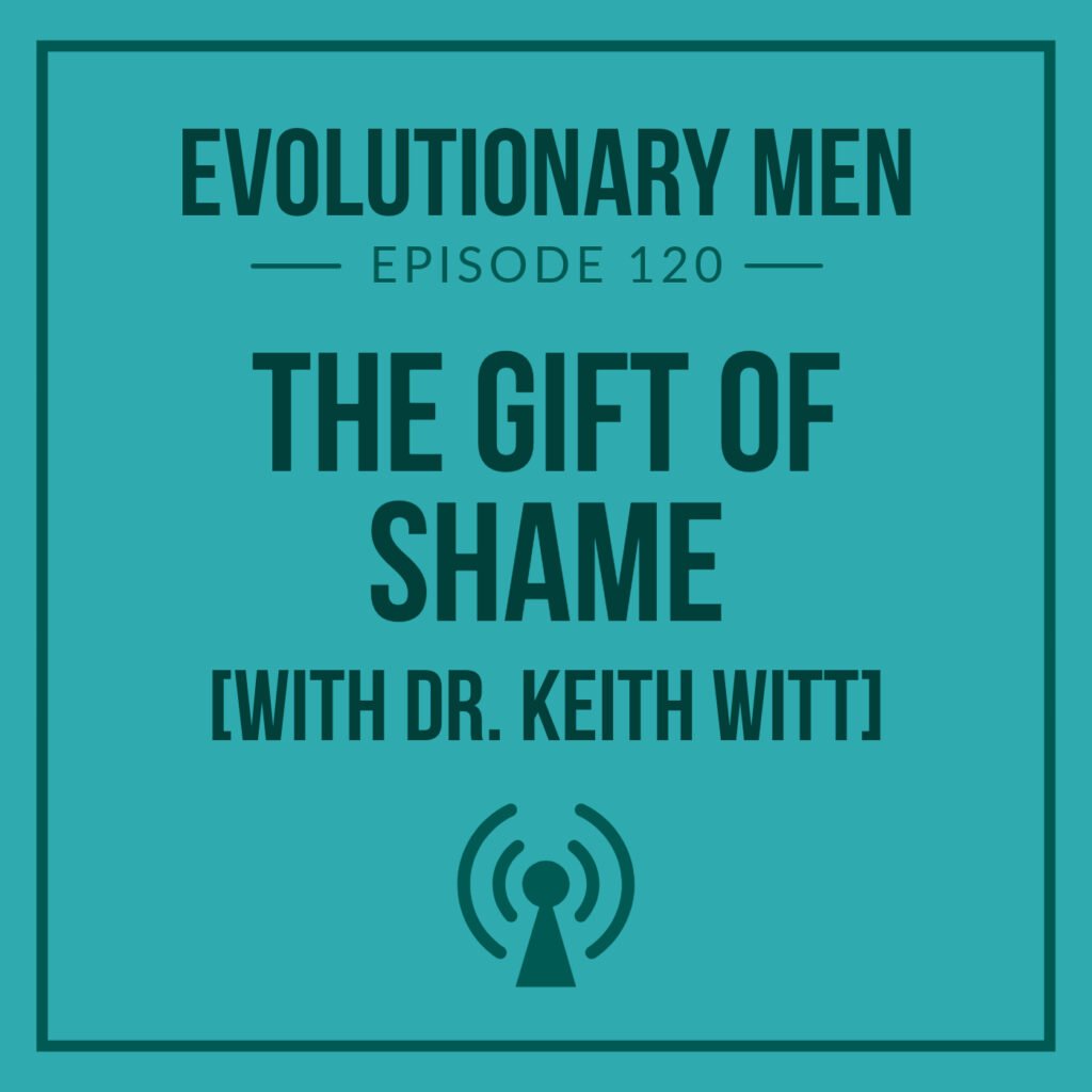 The Gift of Shame (with Dr. Keith Witt)