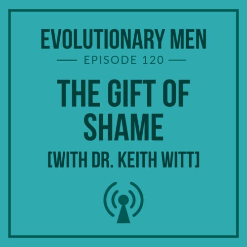 The Gift of Shame (with Dr. Keith Witt)