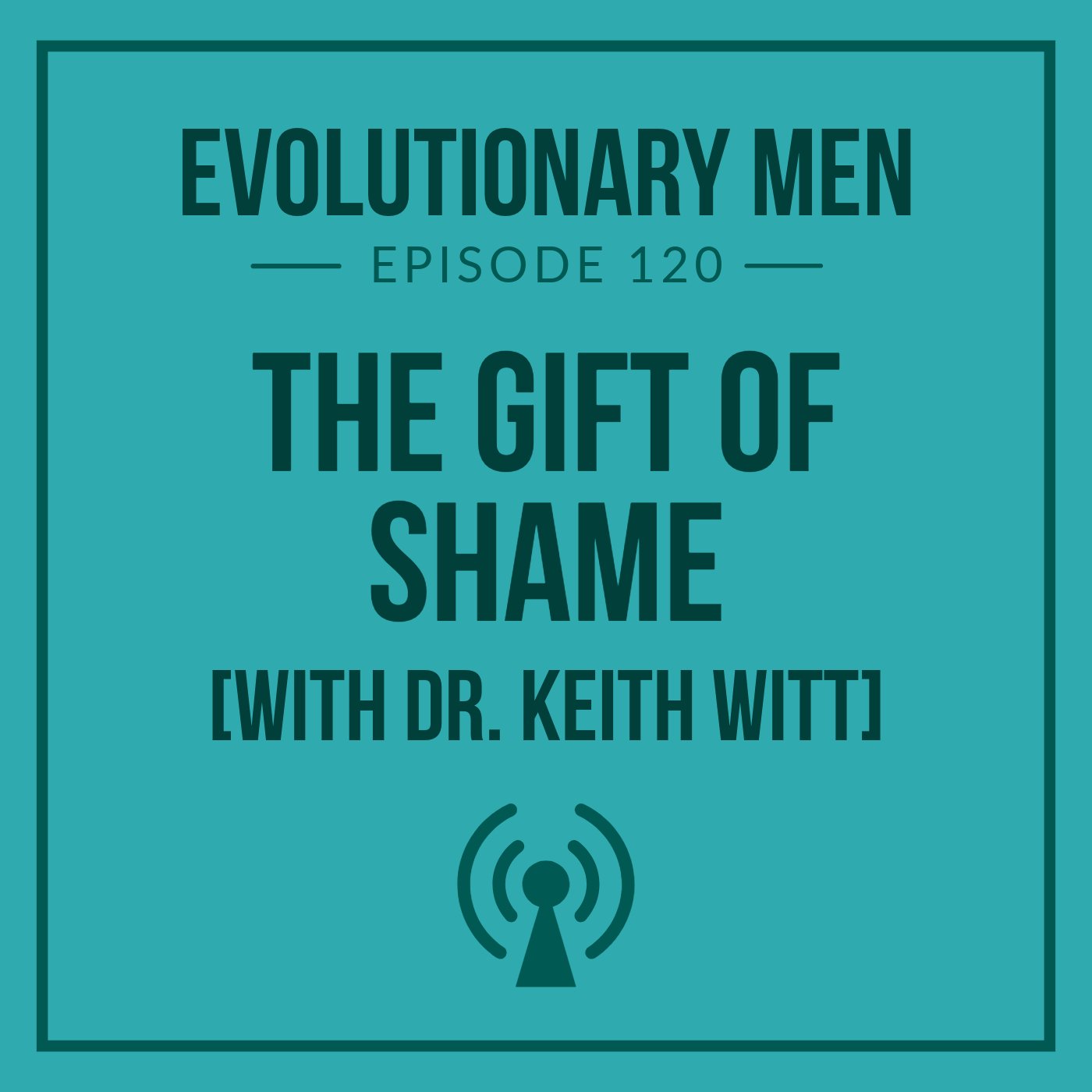 The Gift of Shame (with Dr. Keith Witt)
