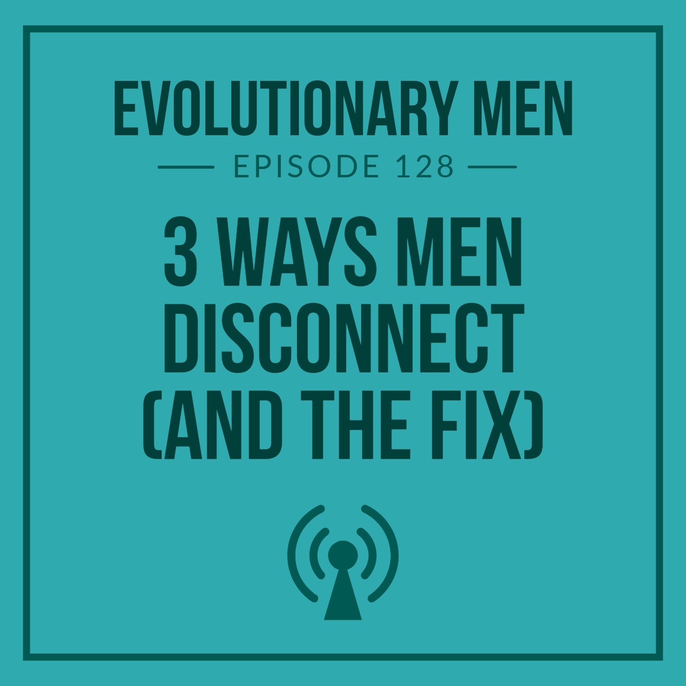 3 Ways Men Disconnect (and the Fix)