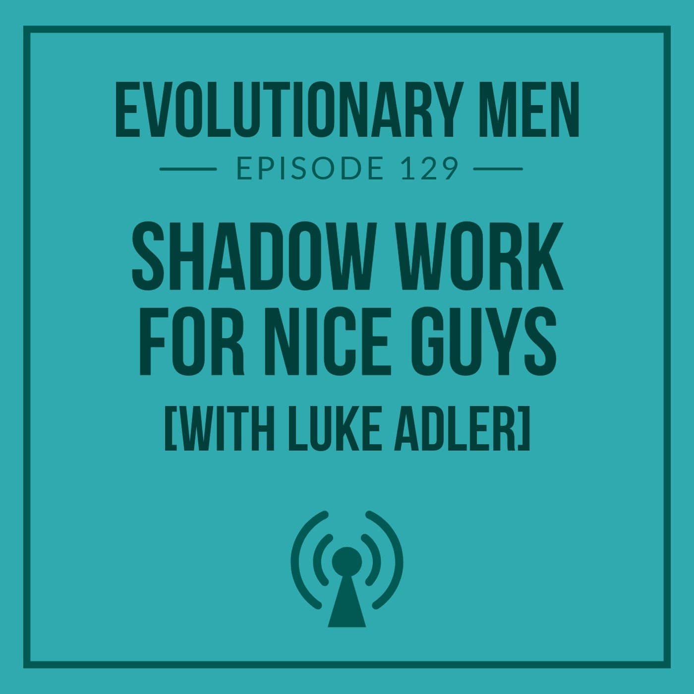 Shadow Work for Nice Guys (with Luke Adler)
