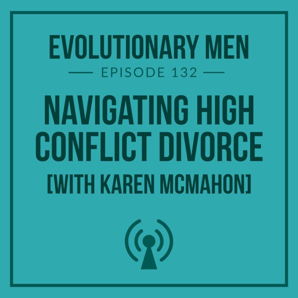 Navigating High-Conflict Divorce for Men (with Karen McMahon)