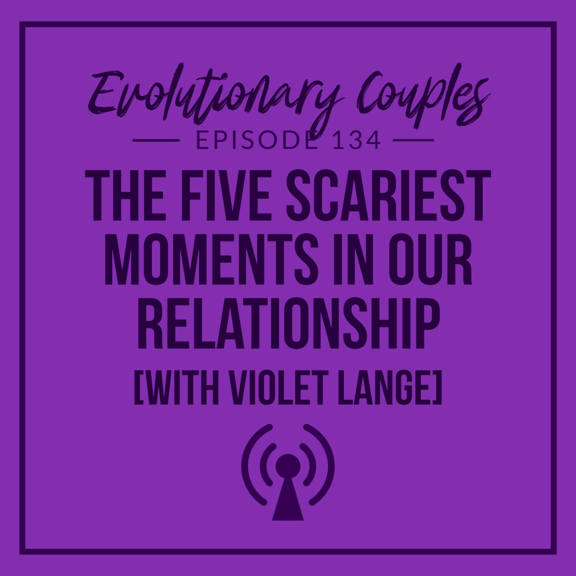 The Five Scariest Moments in Our Relationship (with Violet Lange)