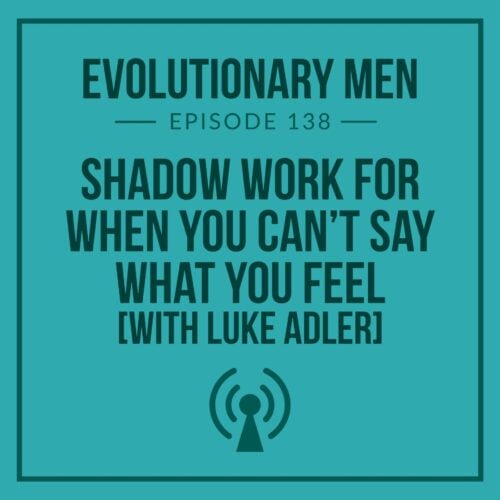 Shadow Work for When You Can’t Say What You Feel (with Luke Adler)
