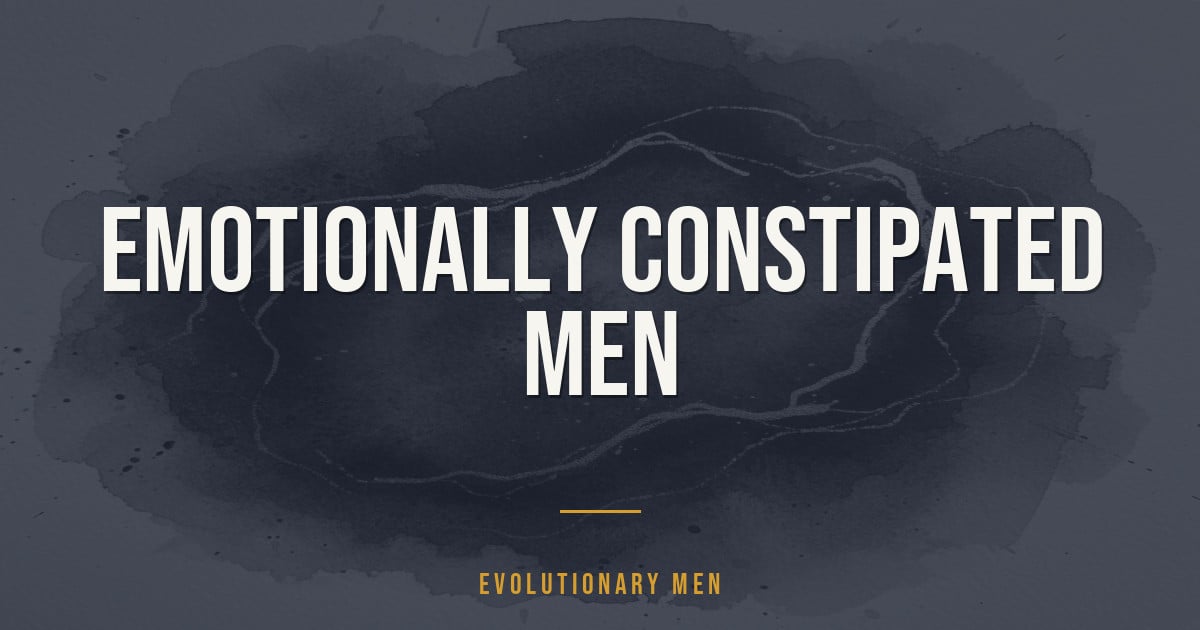 Emotionally Constipated Men