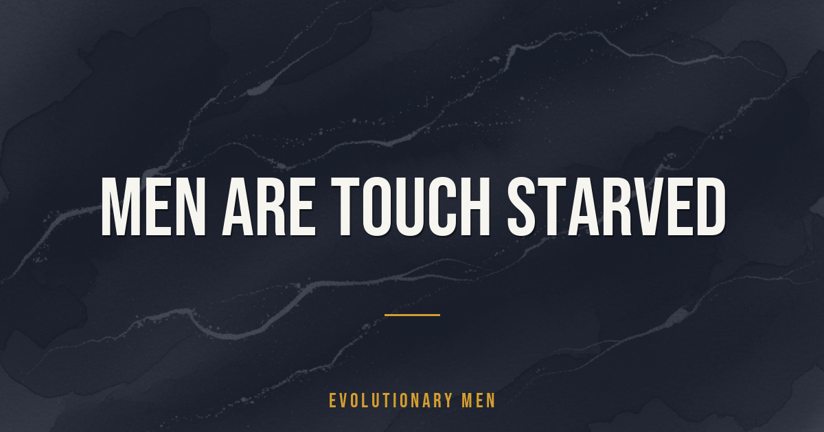 Men Are Touch Starved