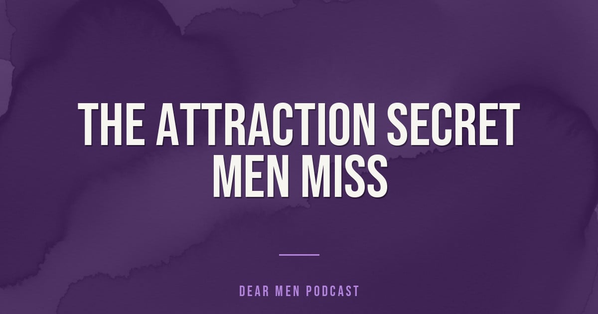 The attraction secret men miss