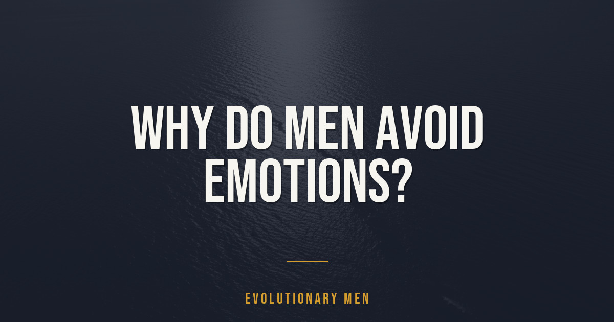Why do men avoid emotions?