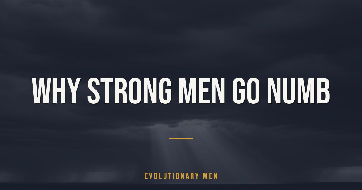 Why Strong Men Go Numb