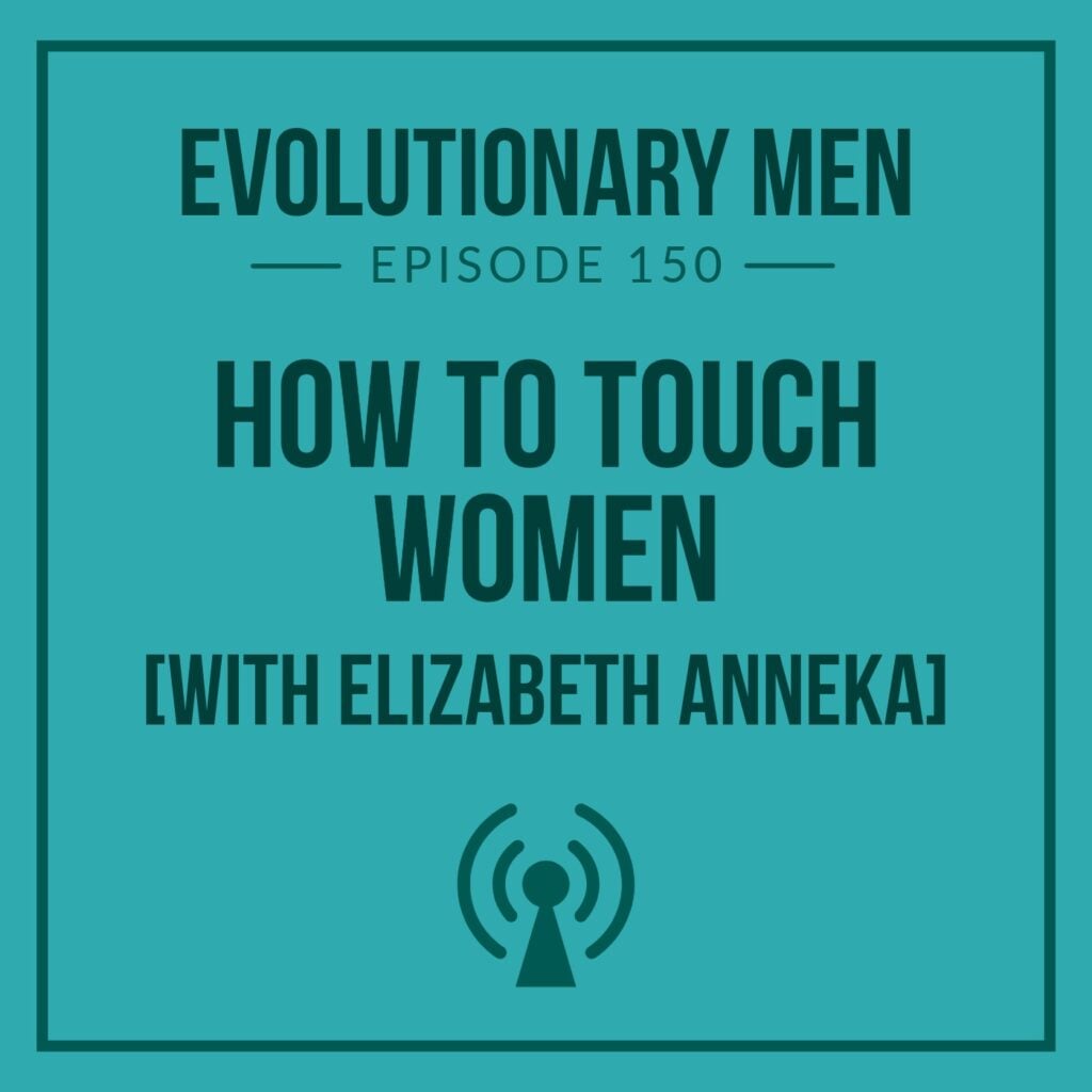 How to Touch Women (with Elizabeth Anneka)