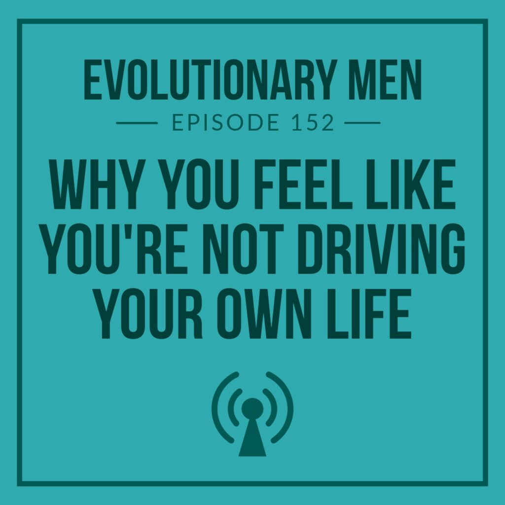 Why You Feel Like You’re Not Driving Your Own Life