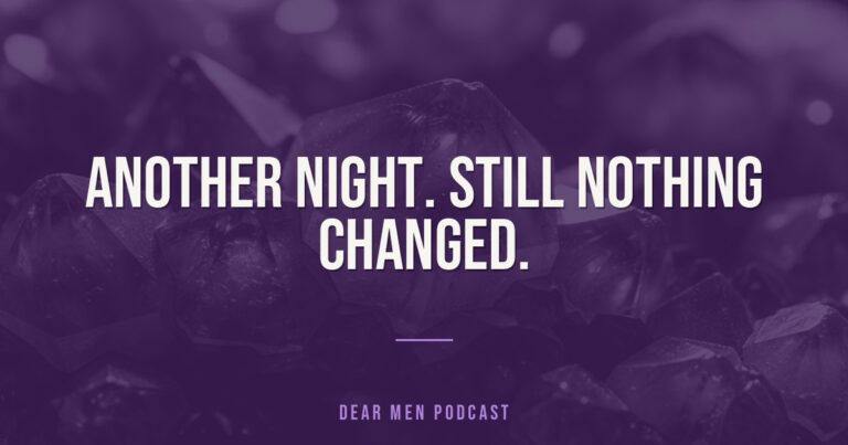420: ‘I know what I need to do … I just don’t do it.’ | Dear Men
