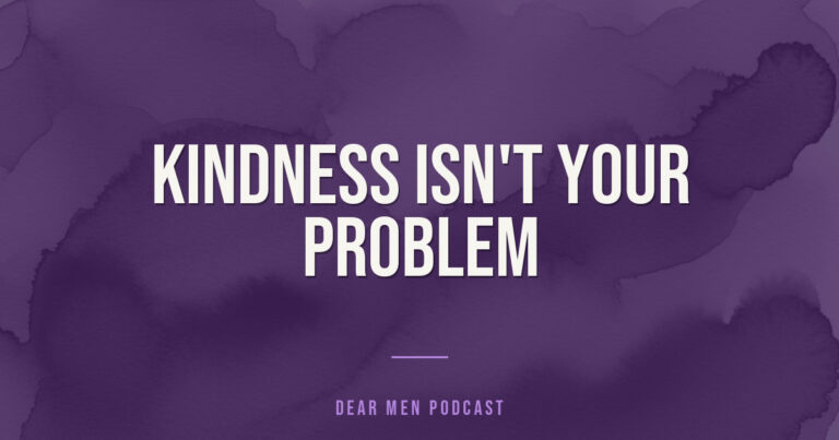 422: Want MORE from your love life? 3 ways to grow past Nice Guy Syndrome | Dear Men