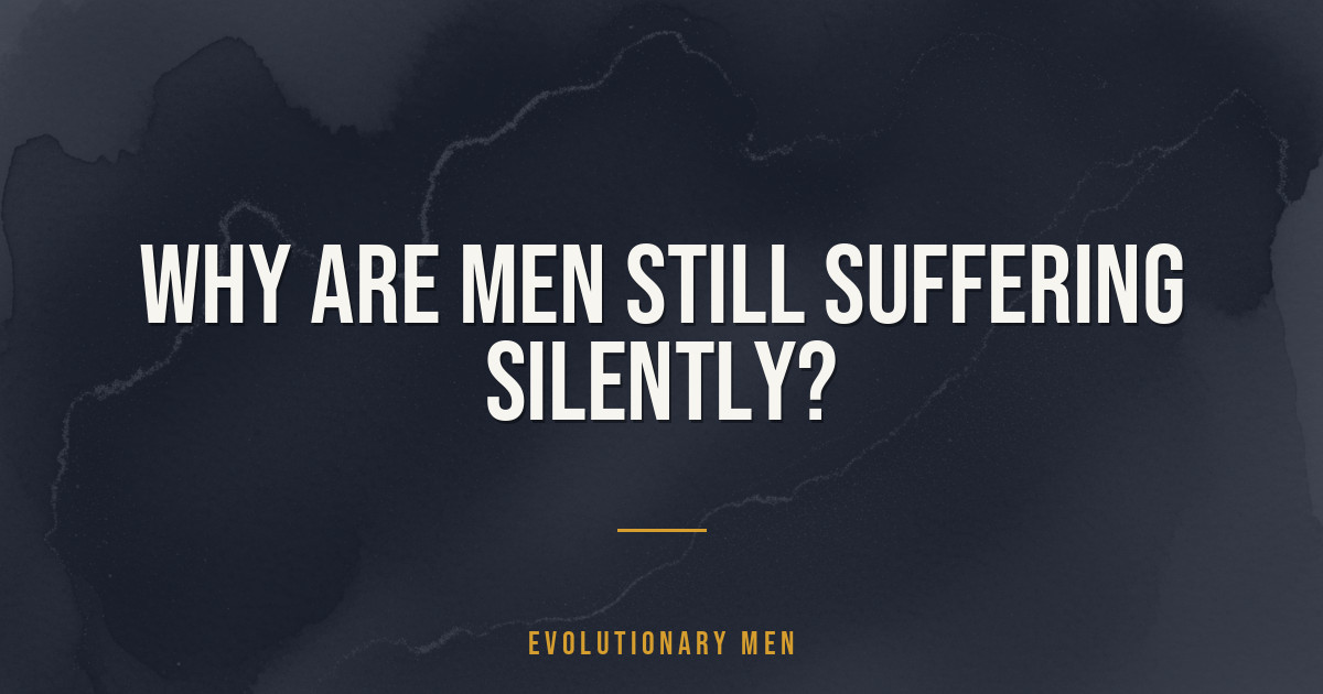 Why are men still suffering silently?