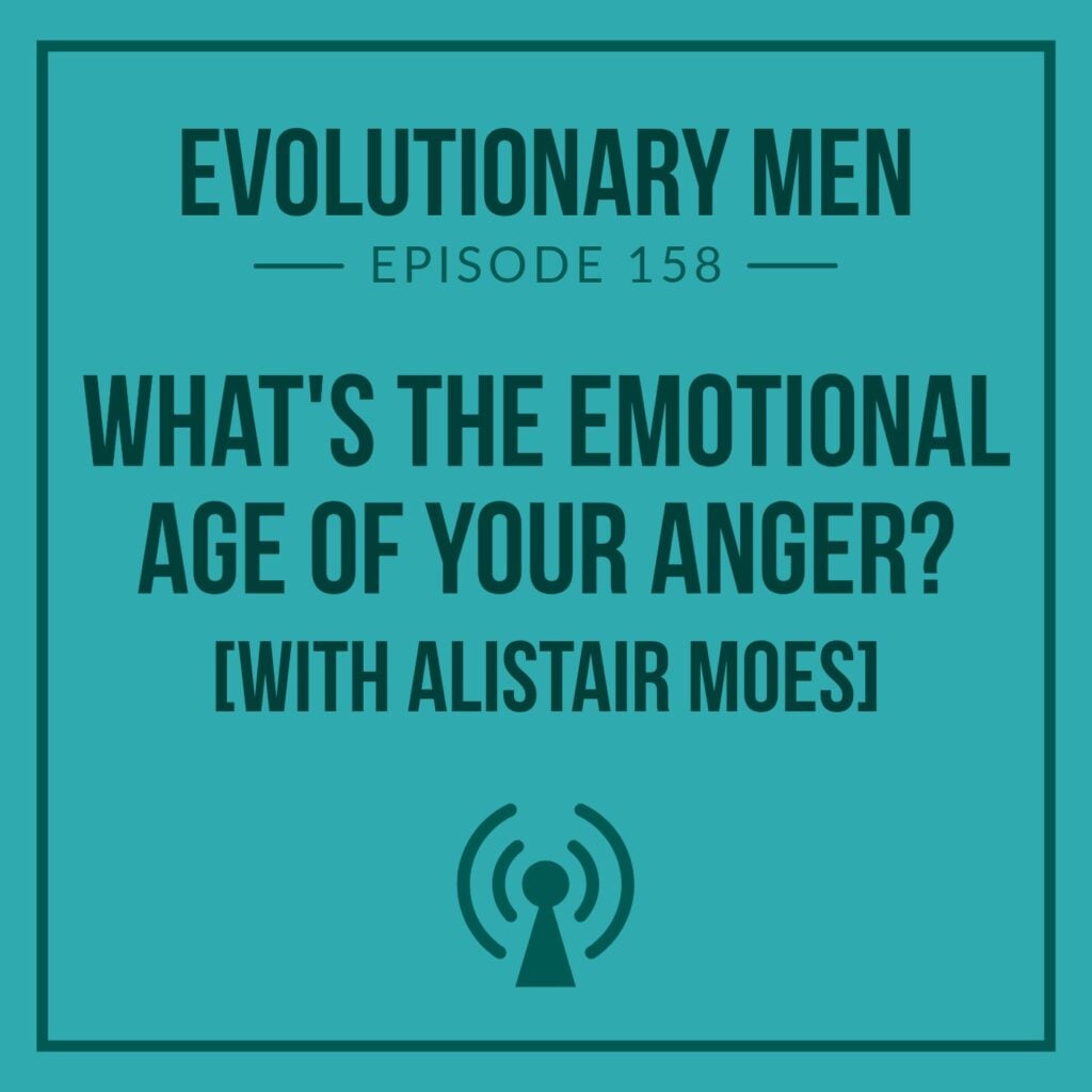 What’s the Emotional Age of Your Anger? (with Alistair Moes)