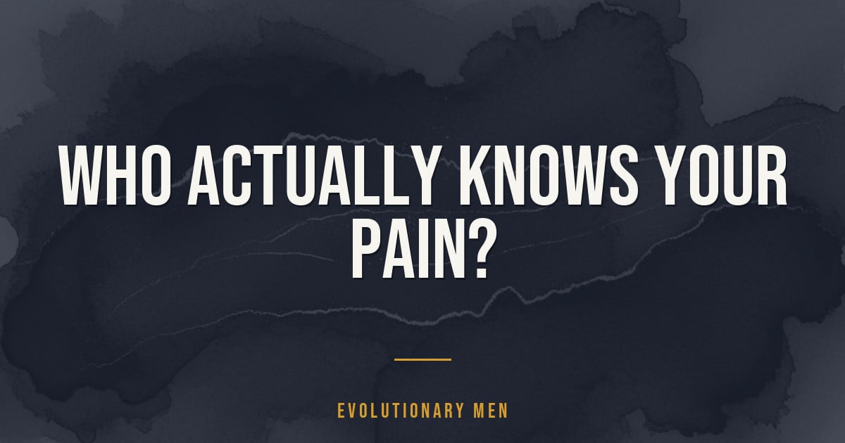 Who actually knows your pain?