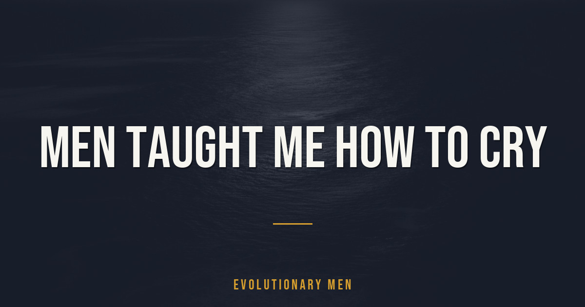 Men taught me how to cry