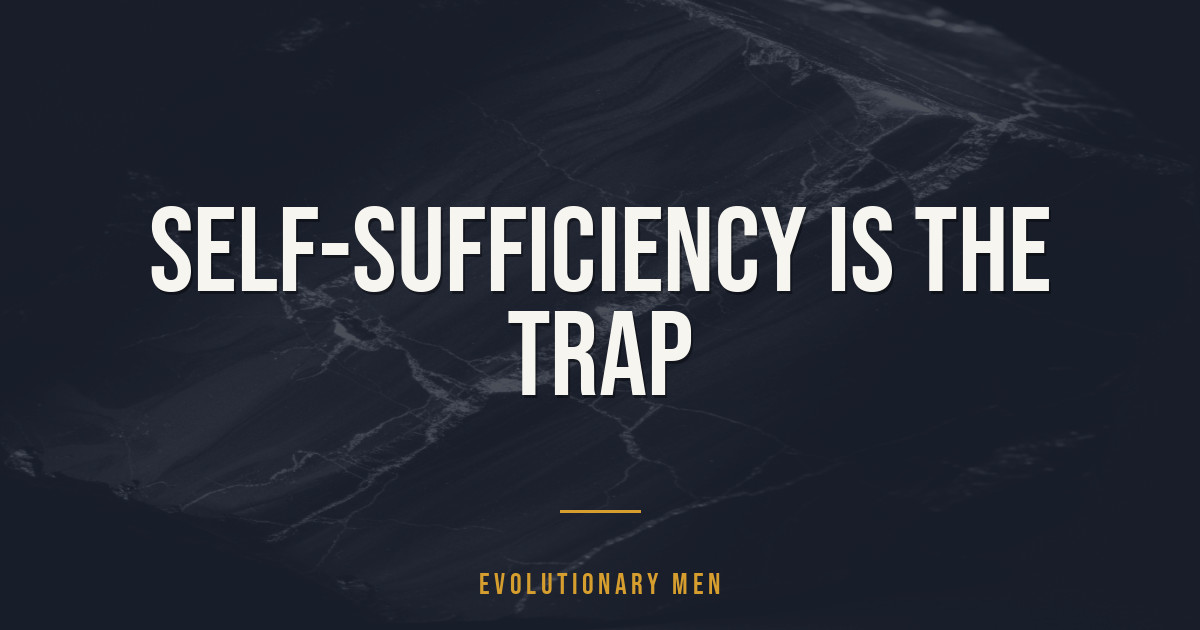 Self-sufficiency is the trap